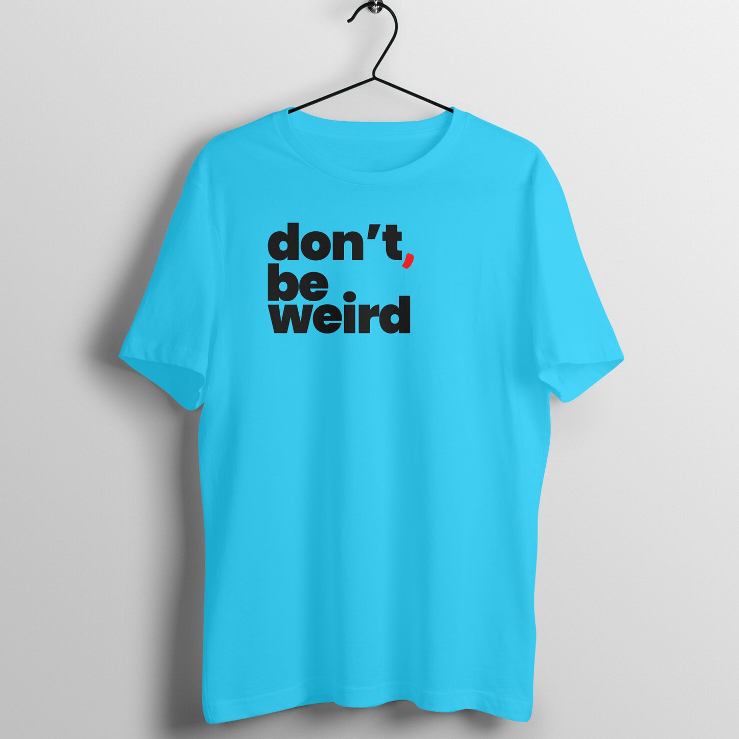 Be Weird | Unisex T-Shirt